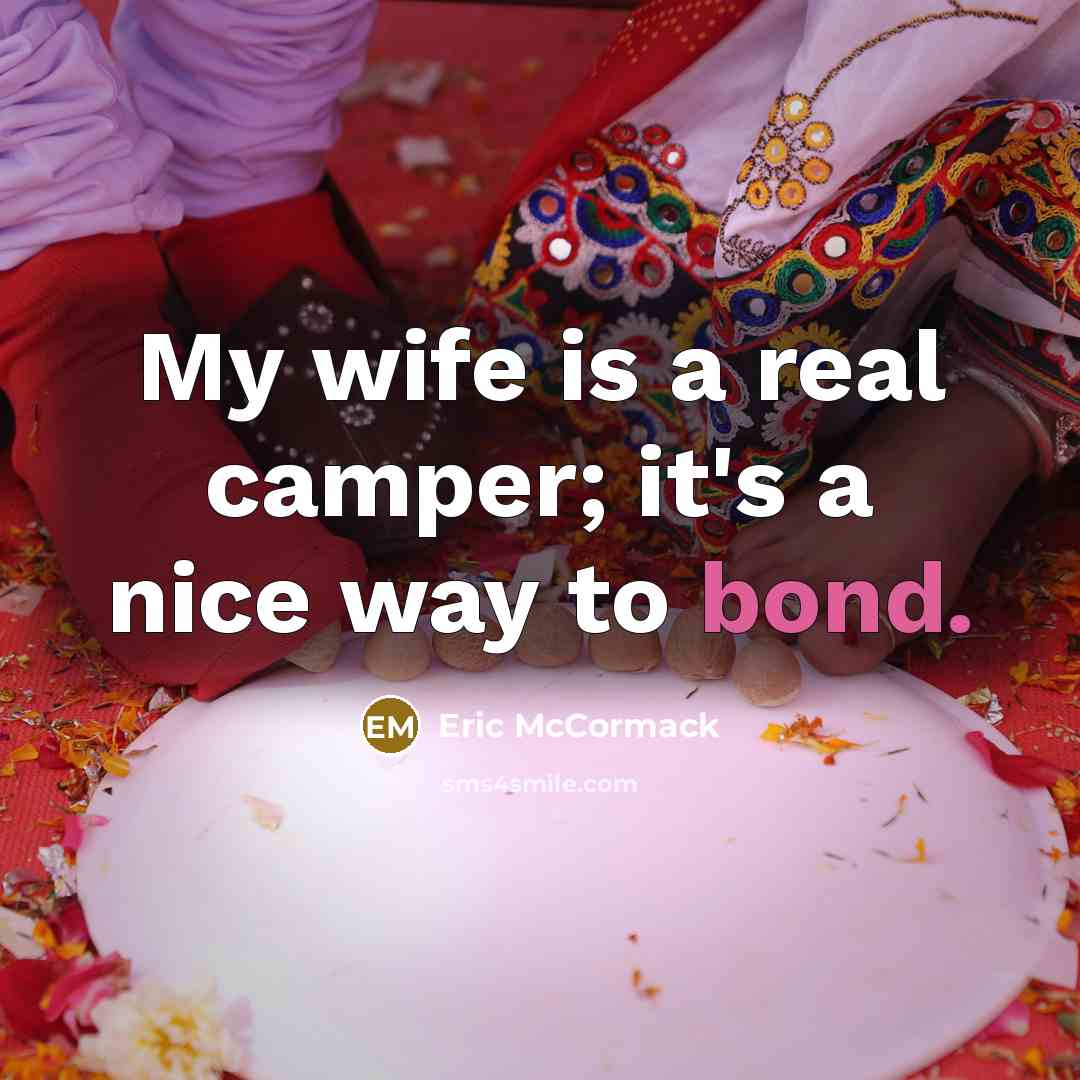 “My wife is a real camper; it's a nice way to bond.” quote by Eric McCormack