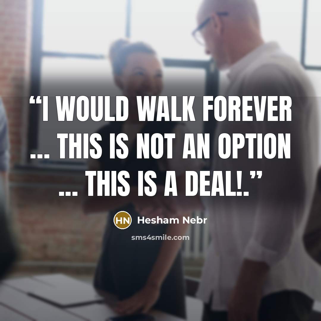 “I would walk forever … this is not an option ... This is a deal!.” quote by Hesham Nebr