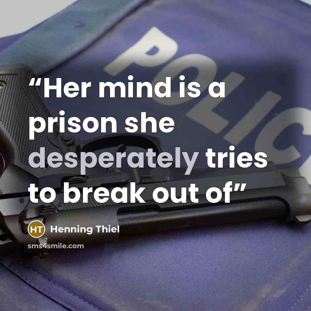 “Her mind is a prison she desperately tries to break out of” quote by Henning Thiel