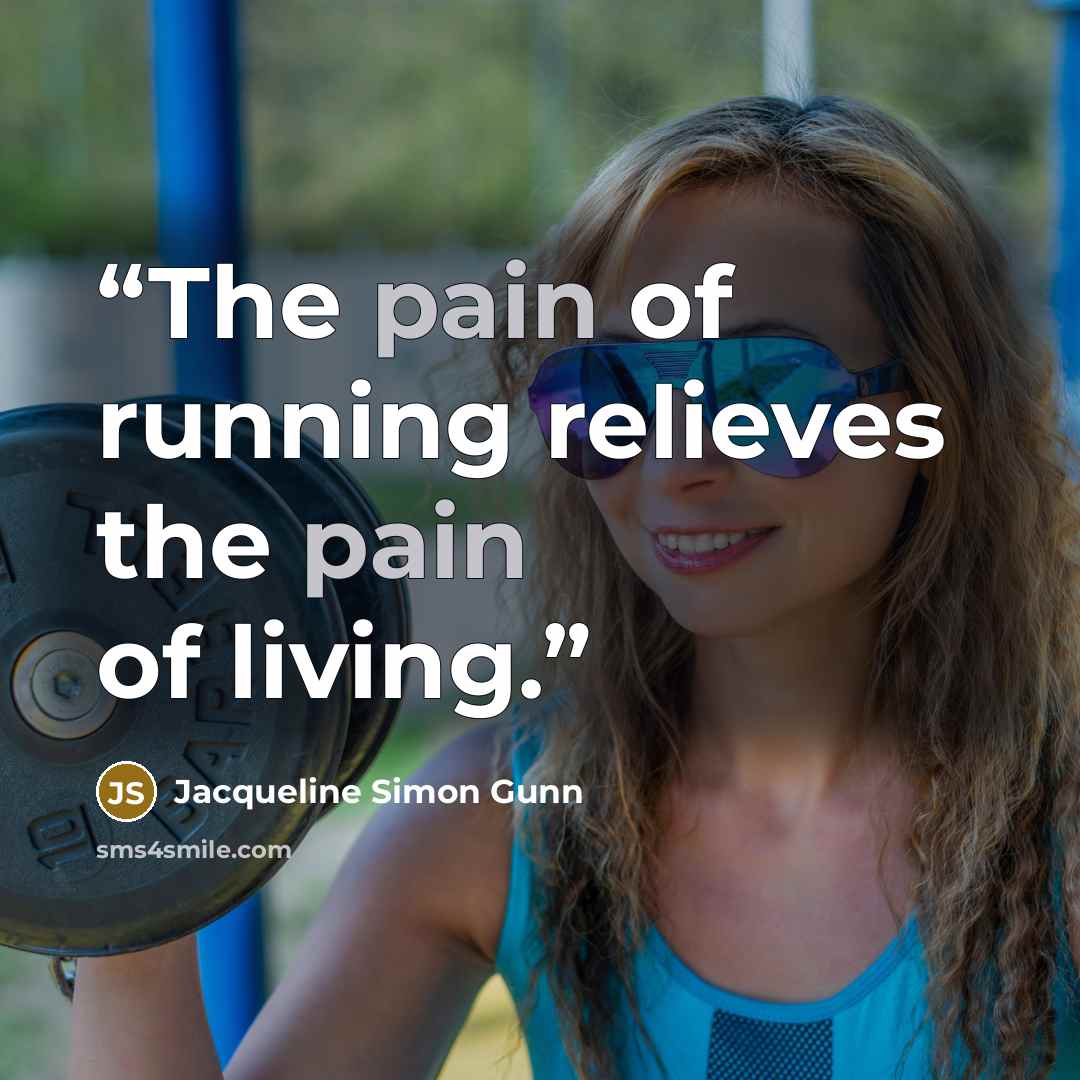 “The pain of running relieves the pain of living.” quote by Jacqueline Simon Gunn