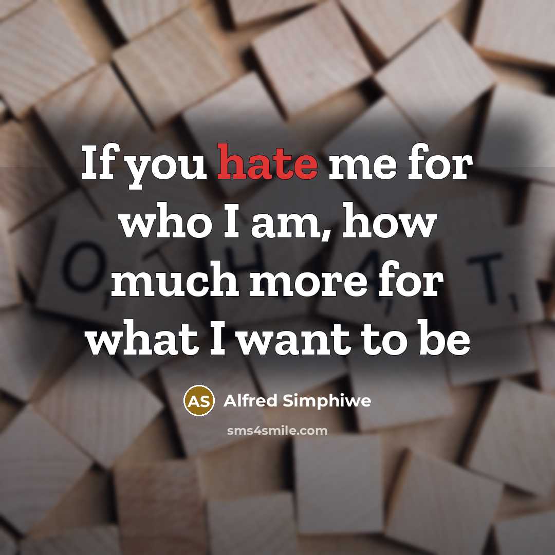 “If you hate me for who I am, how much more for what I want to be” quote by Alfred Simphiwe