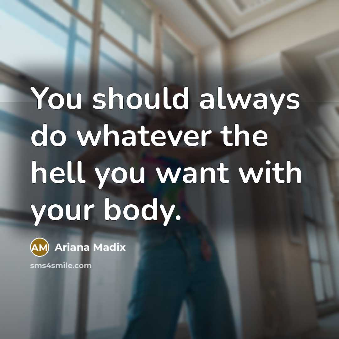 “You should always do whatever the hell you want with your body.” quote by Ariana Madix