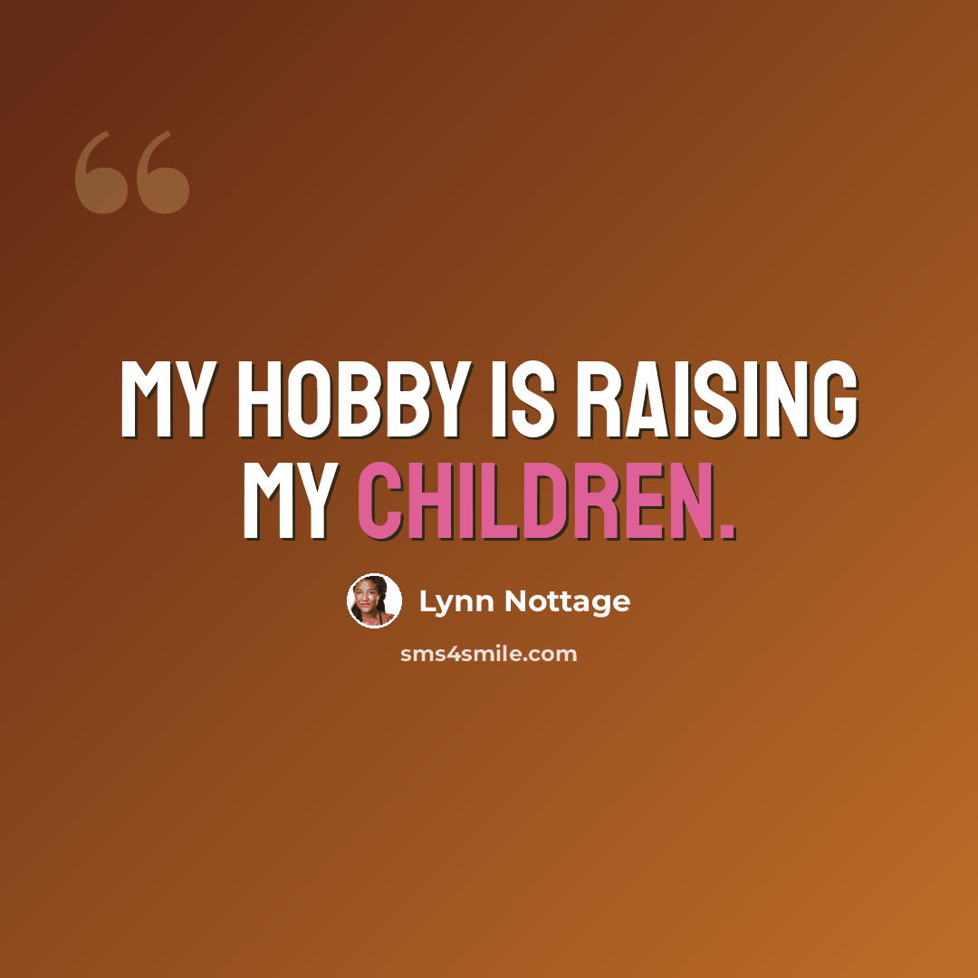 “My hobby is raising my children.” quote by Lynn Nottage