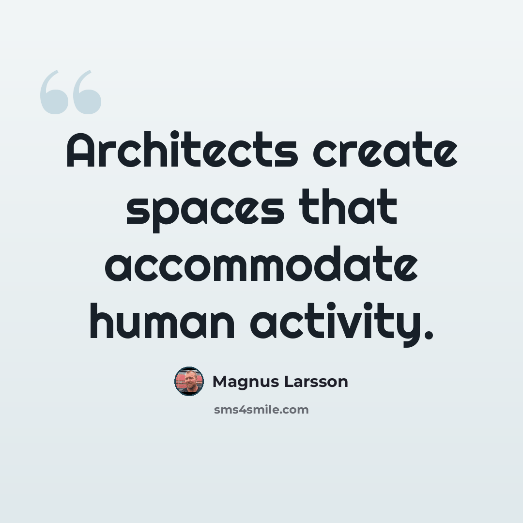 “Architects create spaces that accommodate human activity.” quote by Magnus Larsson