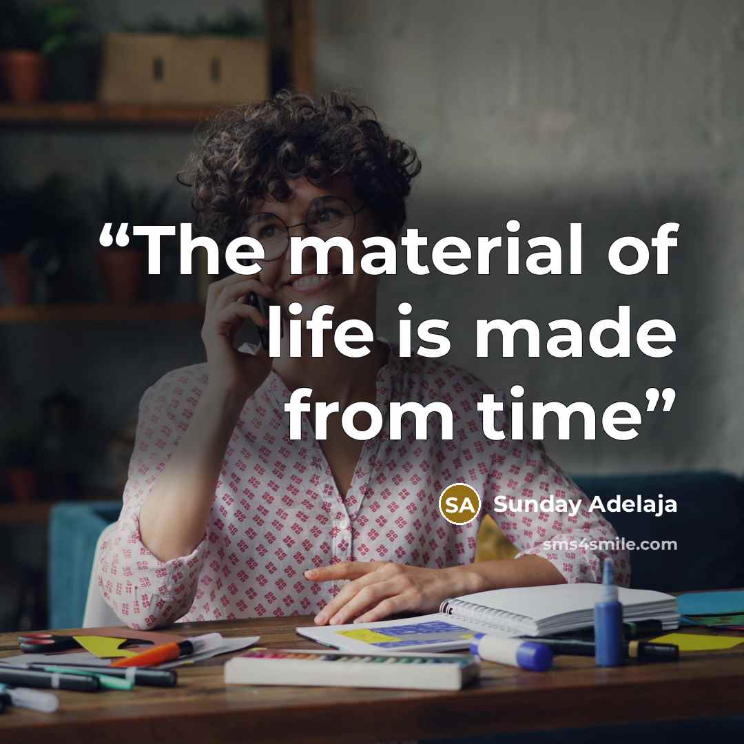 “The material of life is made from time” quote by Sunday Adelaja