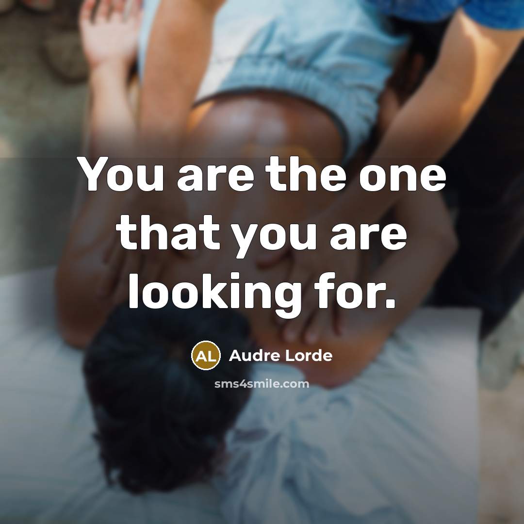 “You are the one that you are looking for.” quote by Audre Lorde