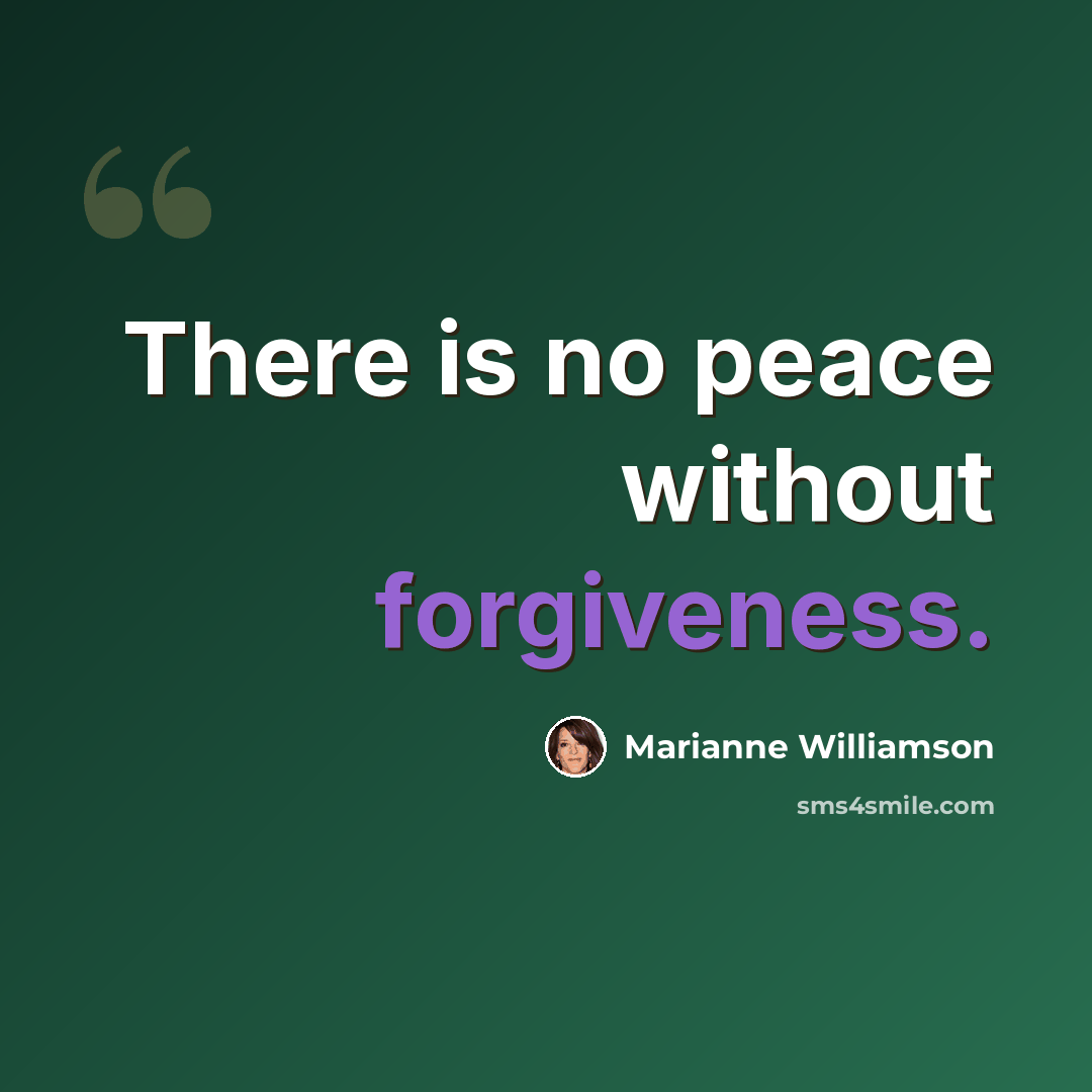 “There is no peace without forgiveness.” quote by Marianne Williamson