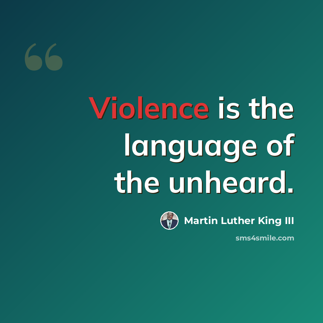 “Violence is the language of the unheard.” quote by Martin Luther King III