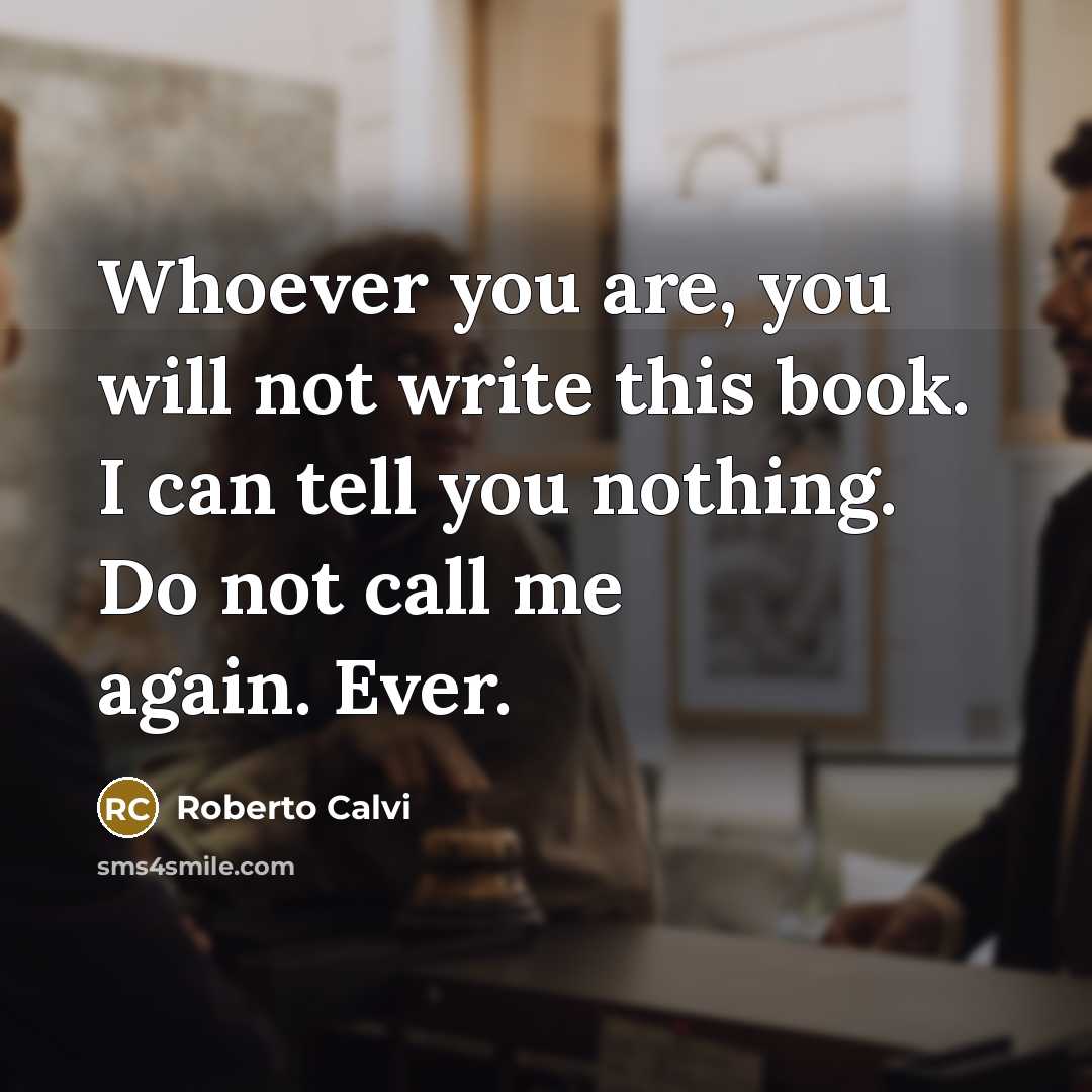 “Whoever you are, you will not write this book. I can tell you nothing. Do not call me again. Ever.” quote by Roberto Calvi