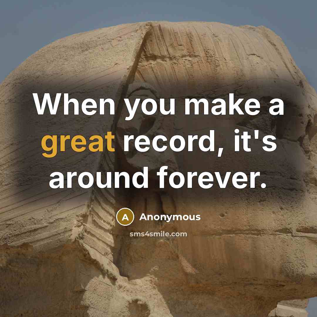 “When you make a great record, it's around forever.” quote by Anonymous