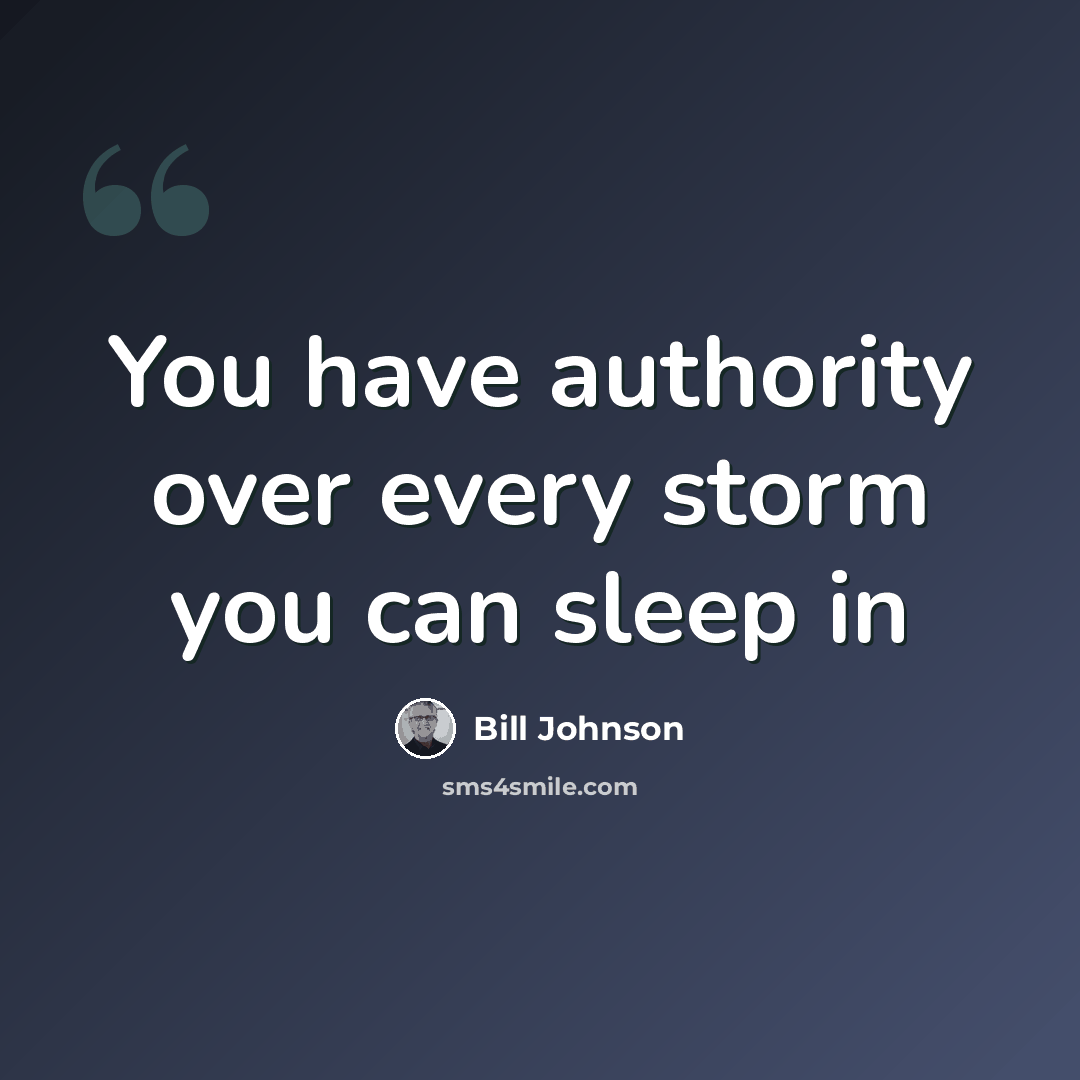 “You have authority over every storm you can sleep in” quote by Bill Johnson