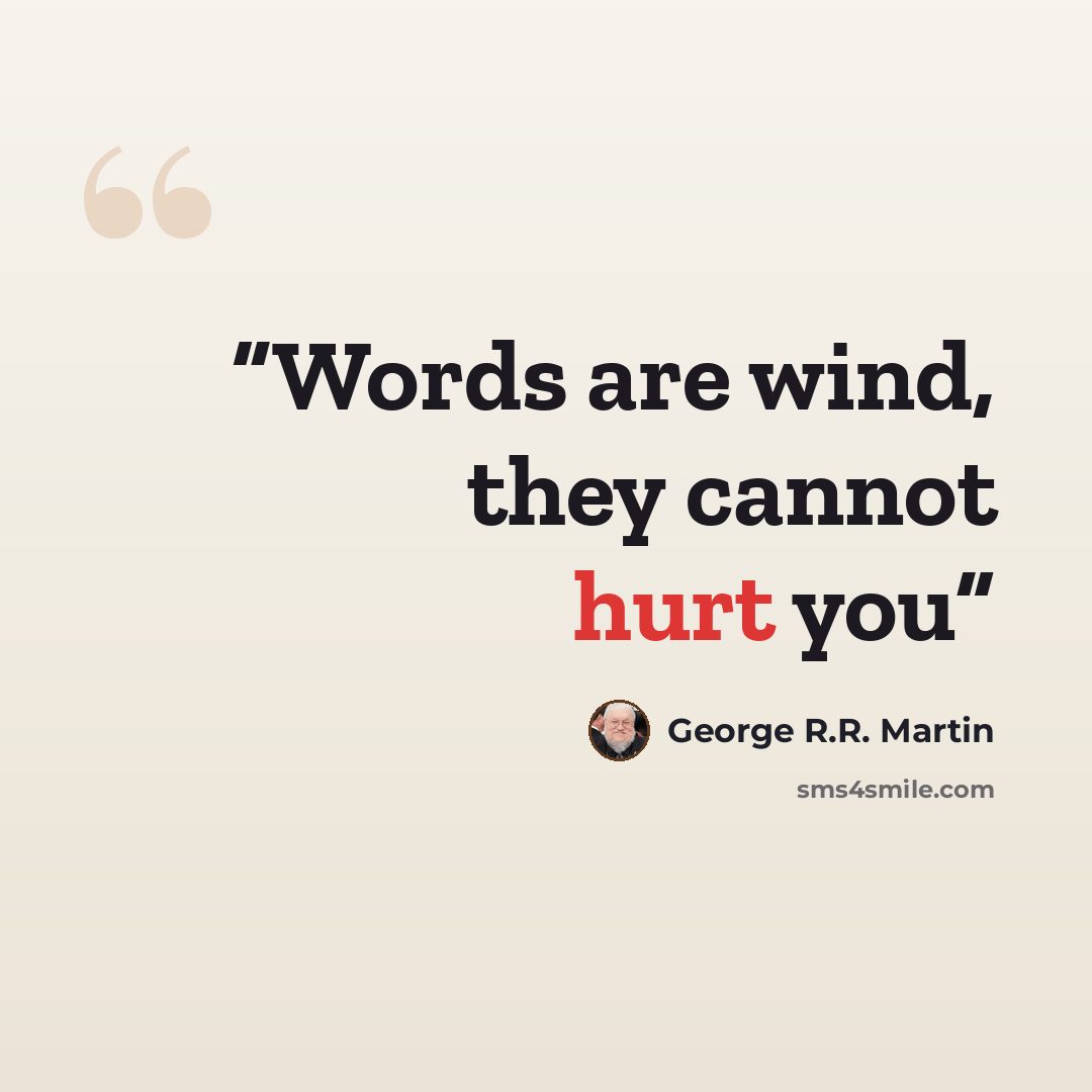 “Words are wind, they cannot hurt you” quote by George R.R. Martin
