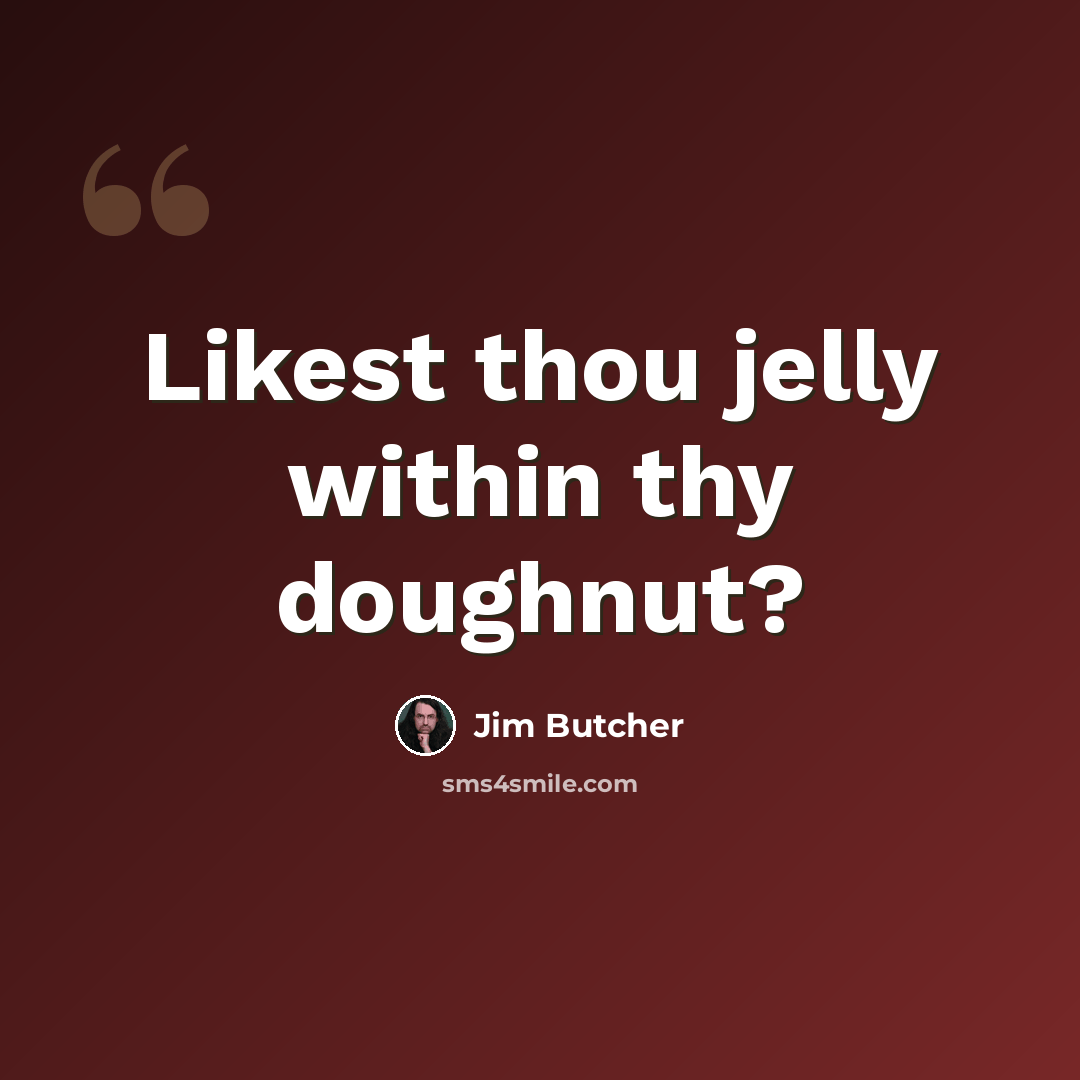 “Likest thou jelly within thy doughnut?” quote by Jim Butcher