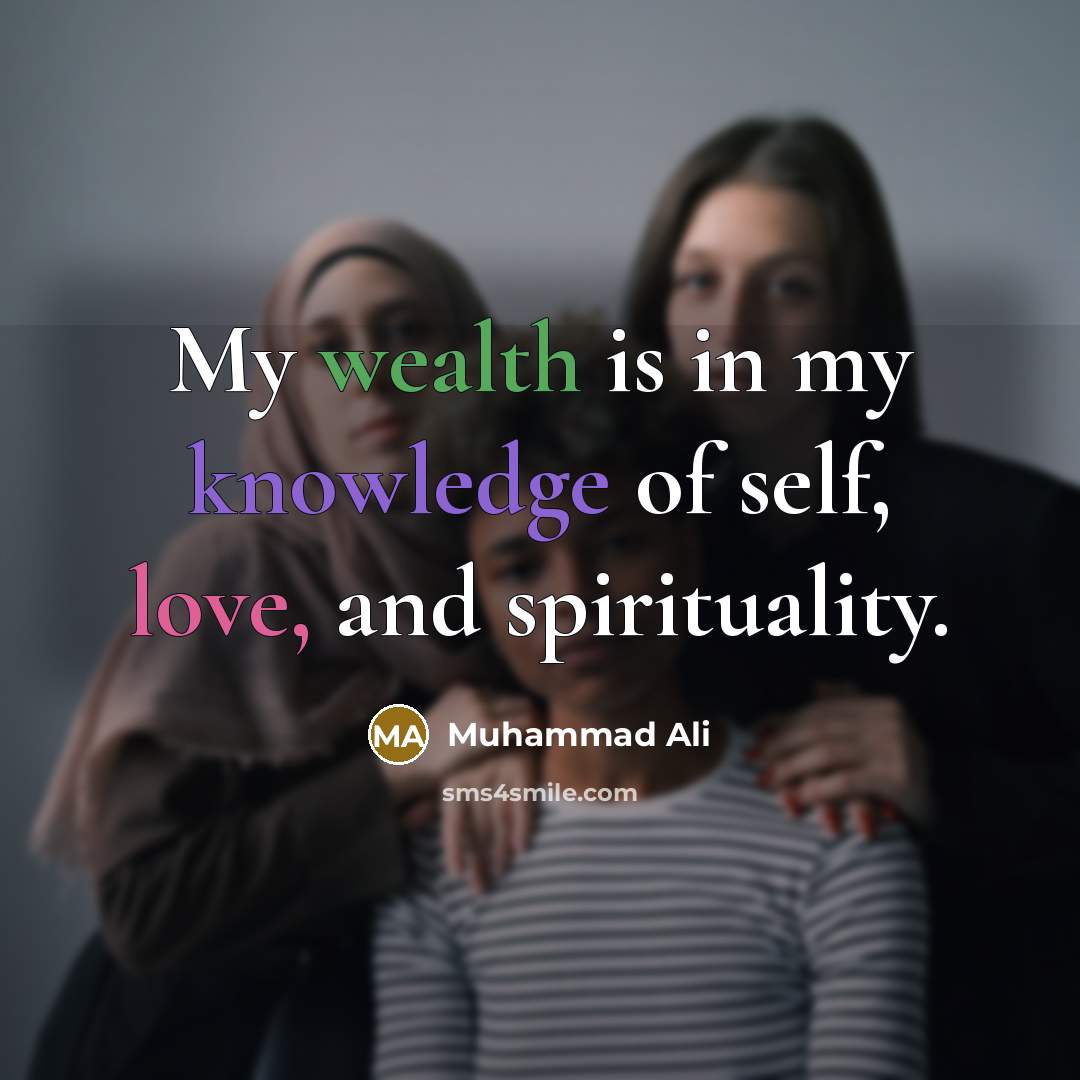 “My wealth is in my knowledge of self, love, and spirituality.” quote by Muhammad Ali