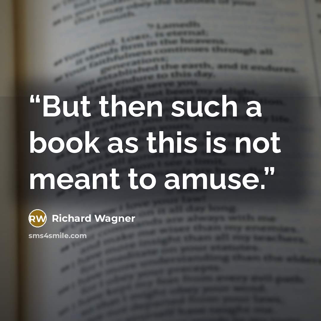 “But then such a book as this is not meant to amuse.” quote by Richard Wagner