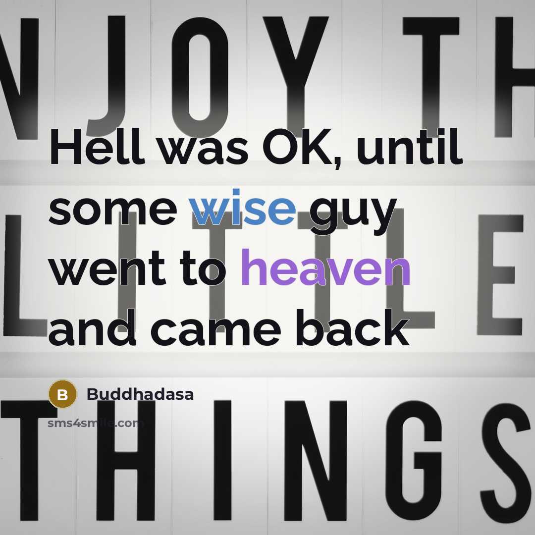 “Hell was OK, until some wise guy went to heaven and came back” quote by Buddhadasa