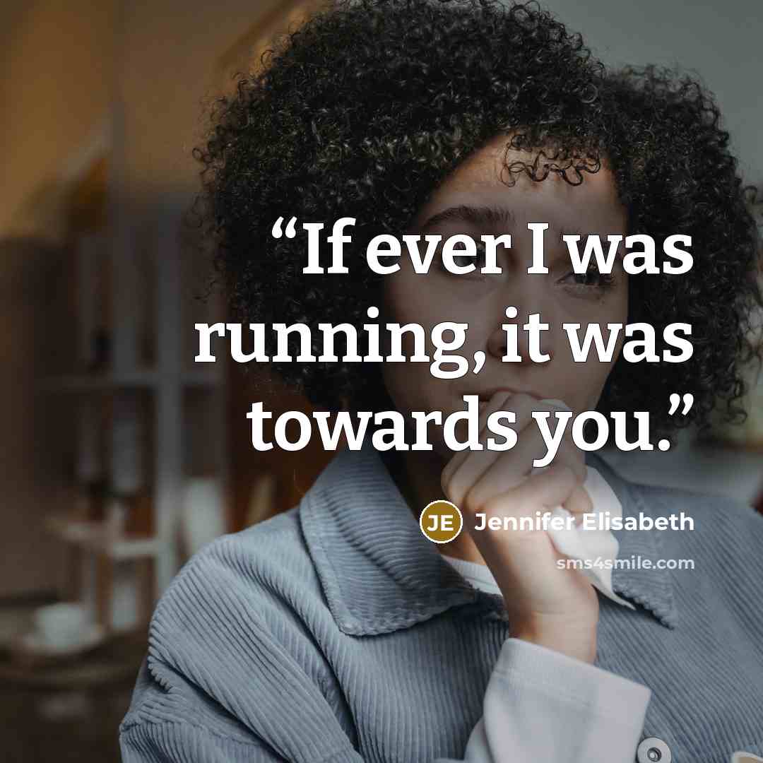 “If ever I was running, it was towards you.” quote by Jennifer Elisabeth