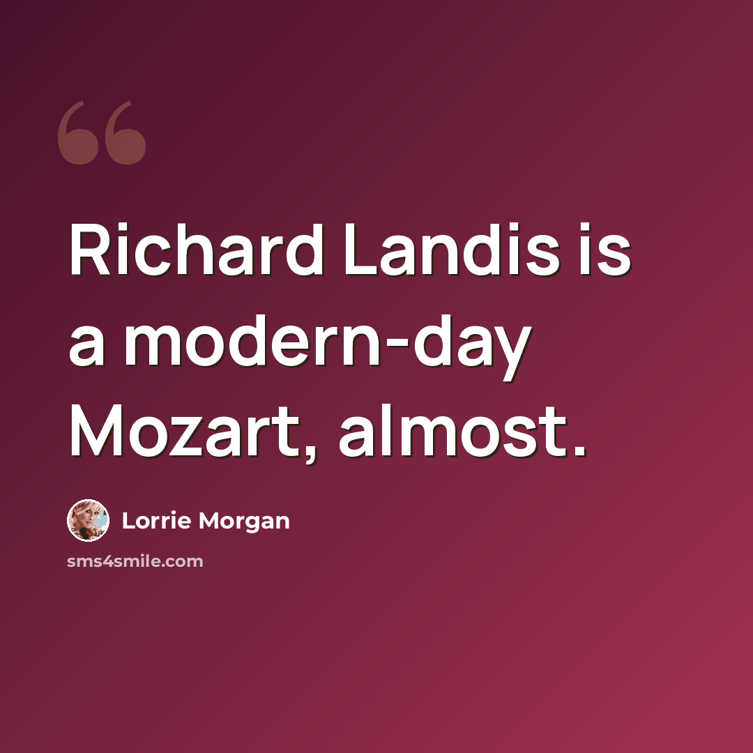 “Richard Landis is a modern-day Mozart, almost.” quote by Lorrie Morgan