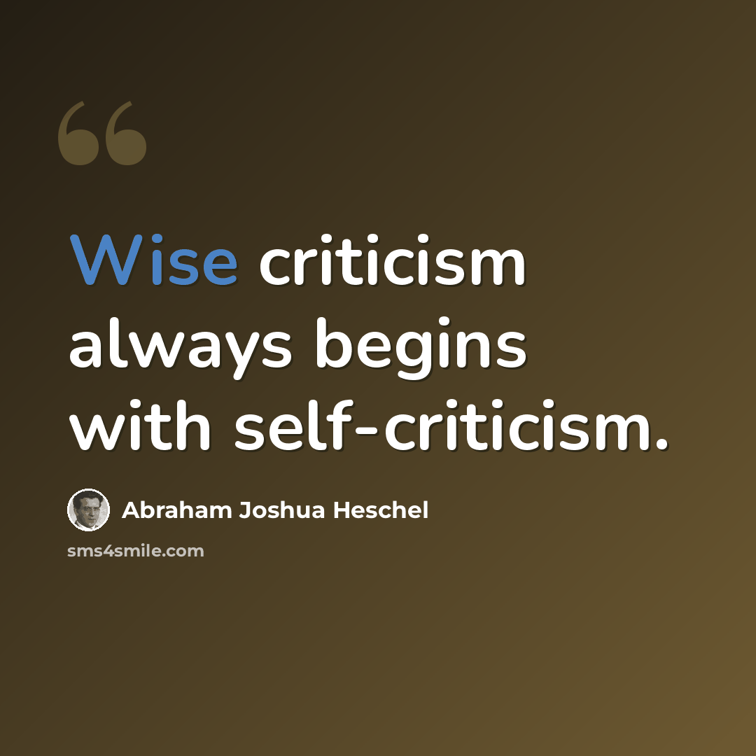 “Wise criticism always begins with self-criticism.” quote by Abraham Joshua Heschel