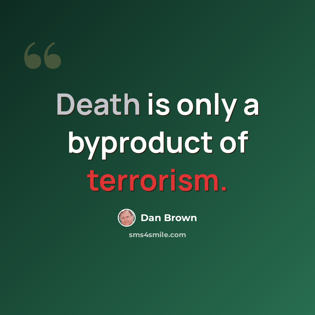 “Death is only a byproduct of terrorism.” quote by Dan Brown