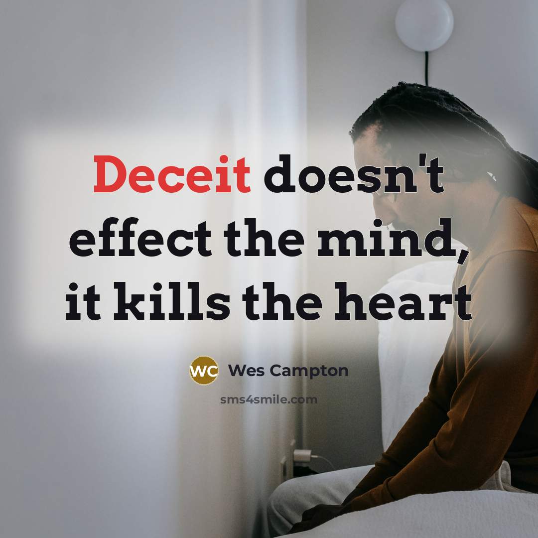 “Deceit doesn't effect the mind, it kills the heart” quote by Wes Campton