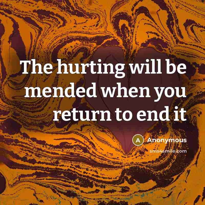“The hurting will be mended when you return to end it” quote by Anonymous