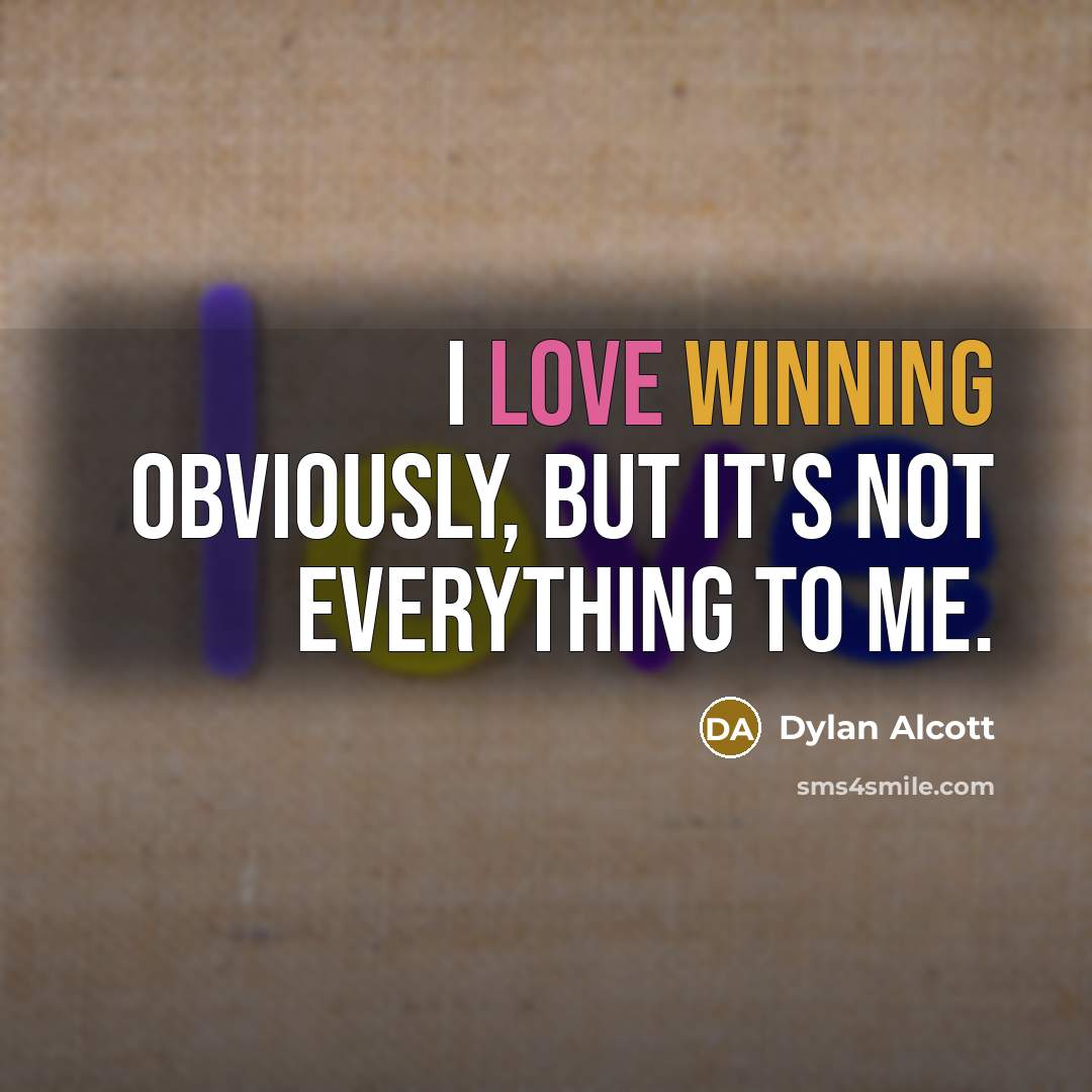 “I love winning obviously, but it's not everything to me.” quote by Dylan Alcott