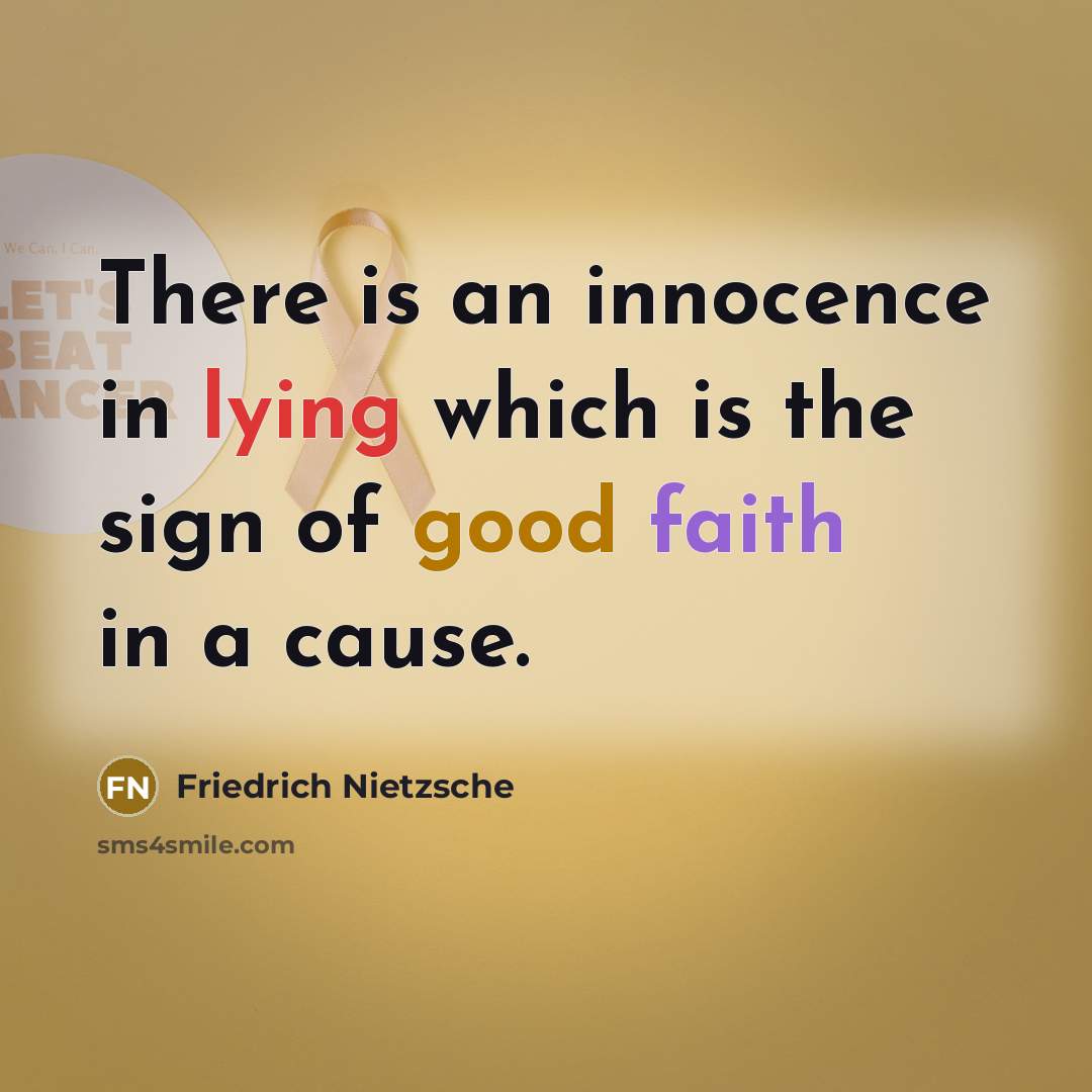 “There is an innocence in lying which is the sign of good faith in a cause.” quote by Friedrich Nietzsche