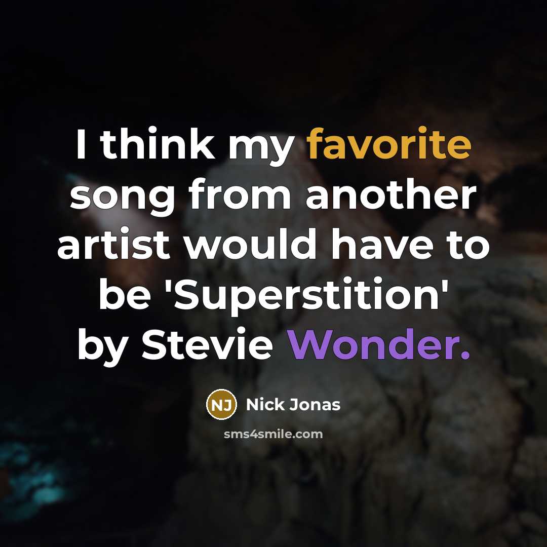 “I think my favorite song from another artist would have to be 'Superstition' by Stevie Wonder.” quote by Nick Jonas