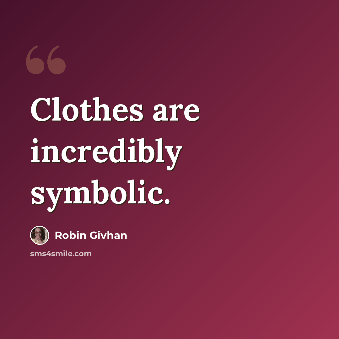 “Clothes are incredibly symbolic.” quote by Robin Givhan