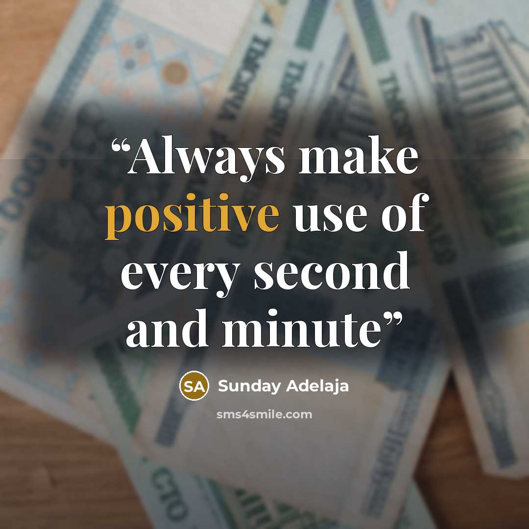 “Always make positive use of every second and minute” quote by Sunday Adelaja