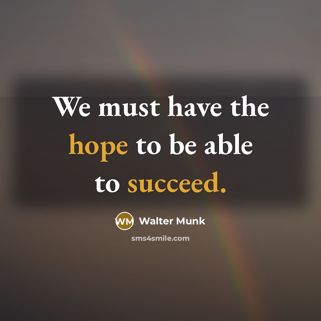 “We must have the hope to be able to succeed.” quote by Walter Munk