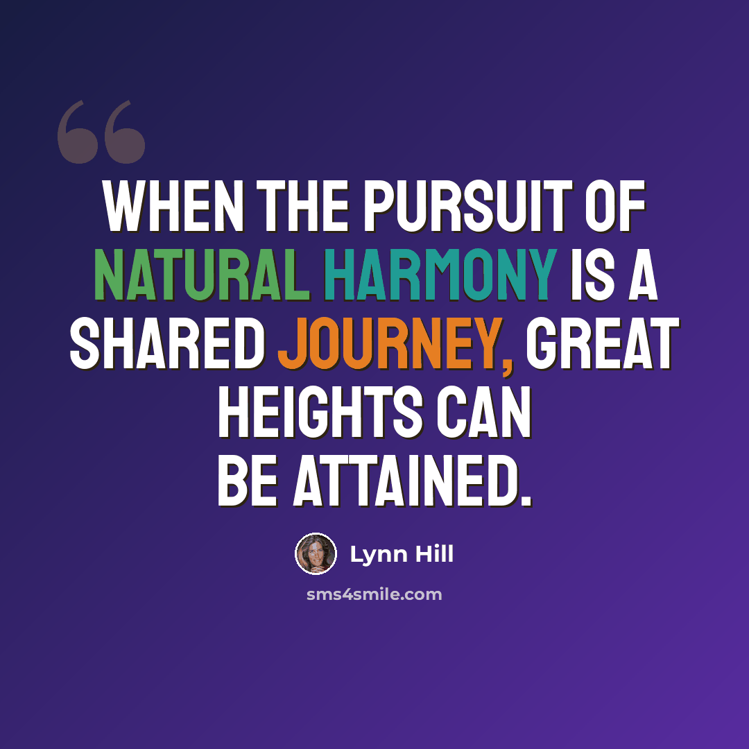 “When the pursuit of natural harmony is a shared journey, great heights can be attained.” quote by Lynn Hill