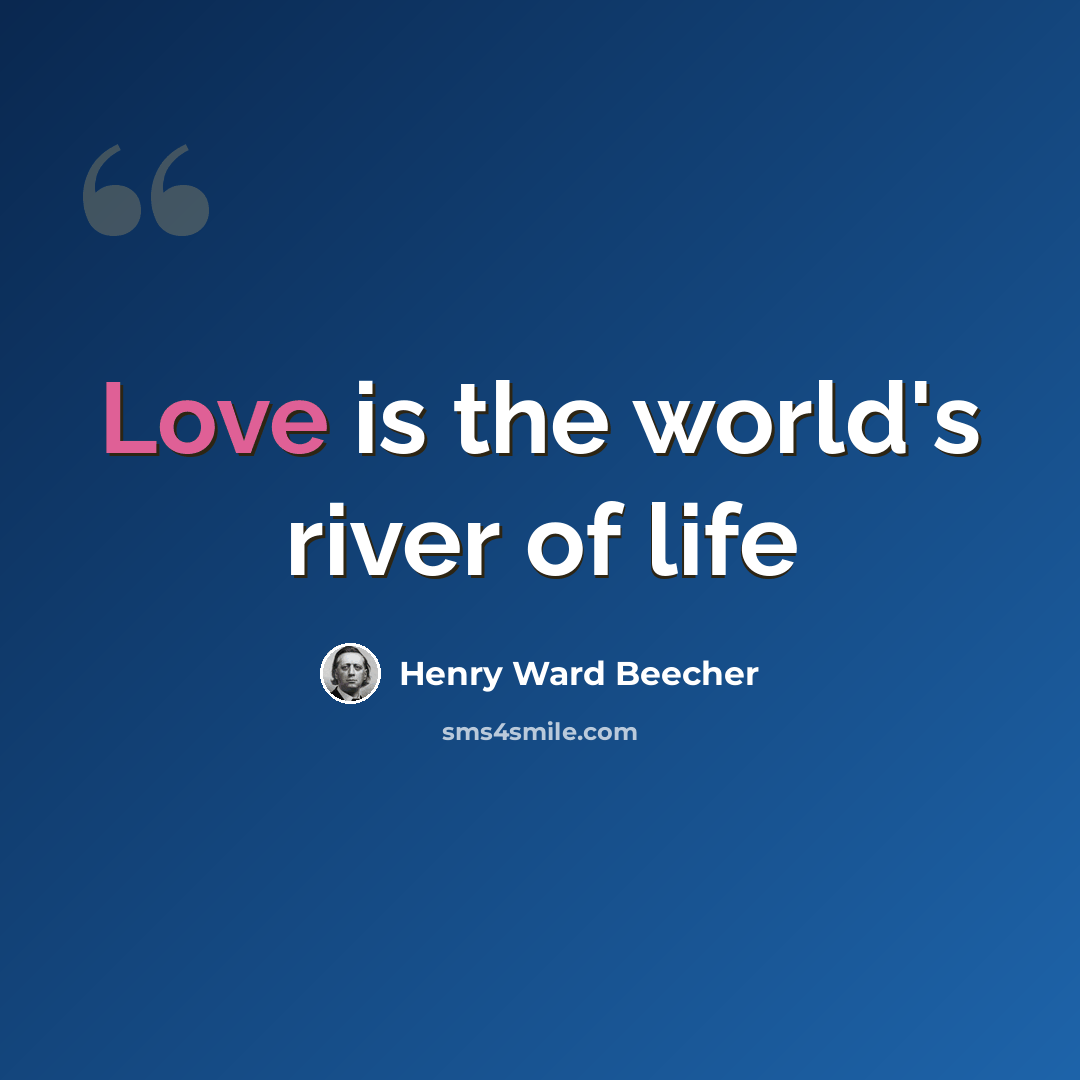 “Love is the world's river of life” quote by Henry Ward Beecher
