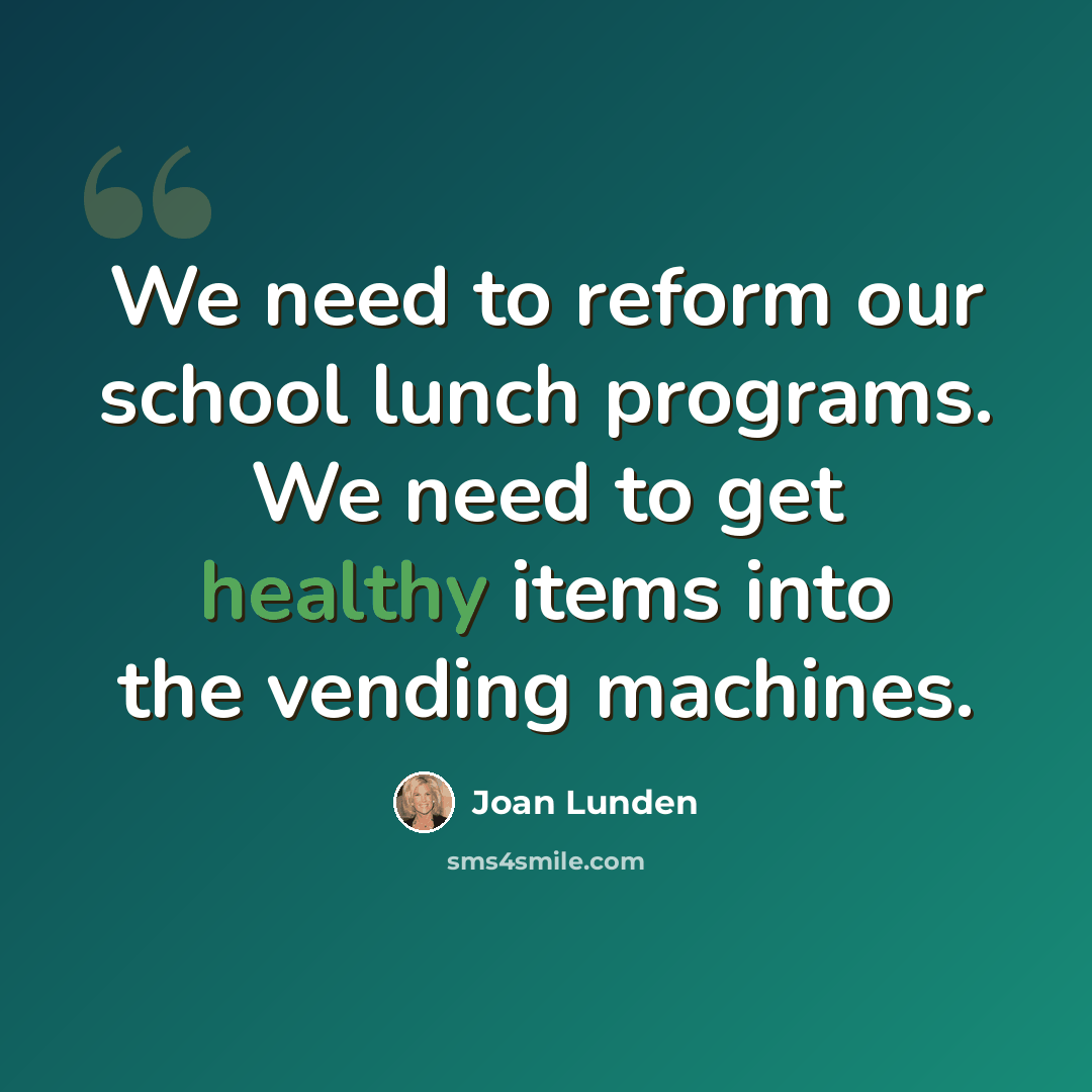 “We need to reform our school lunch programs. We need to get healthy items into the vending machines.” quote by Joan Lunden