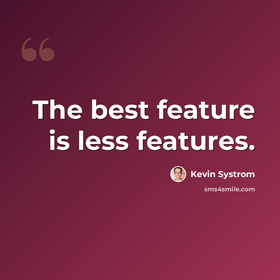 “The best feature is less features.” quote by Kevin Systrom
