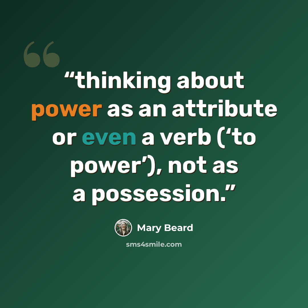 “thinking about power as an attribute or even a verb (‘to power’), not as a possession.” quote by Mary Beard