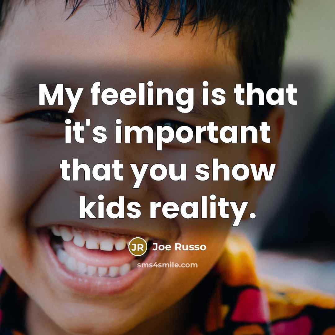 “My feeling is that it's important that you show kids reality.” quote by Joe Russo