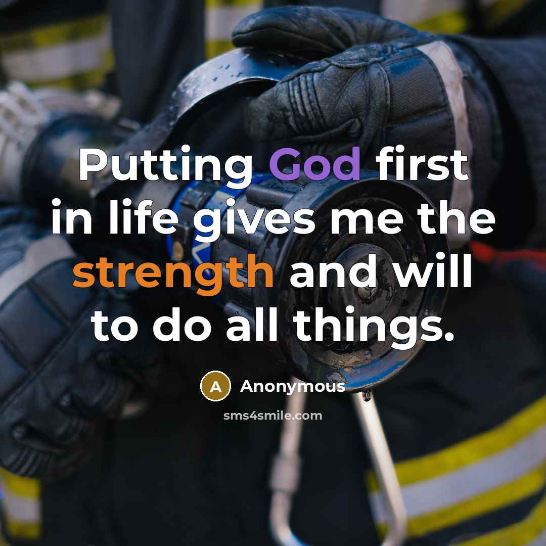 “Putting God first in life gives me the strength and will to do all things.” quote by Anonymous