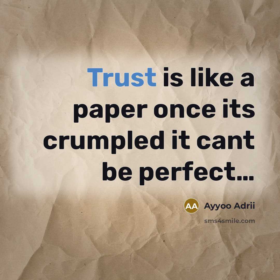 “Trust is like a paper once its crumpled it cant be perfect…” quote by Ayyoo Adrii