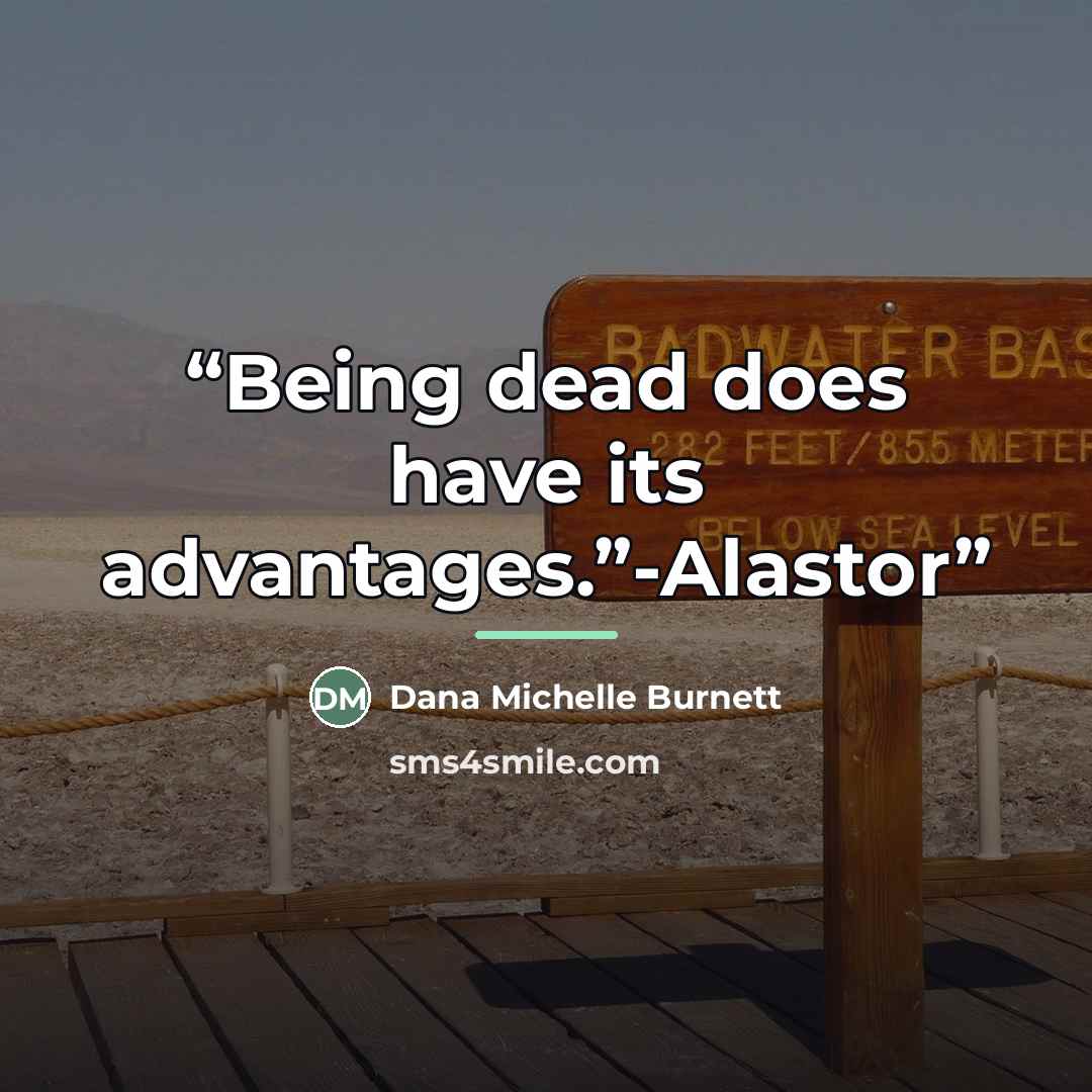 “Being dead does have its advantages.”-Alastor” quote by Dana Michelle Burnett