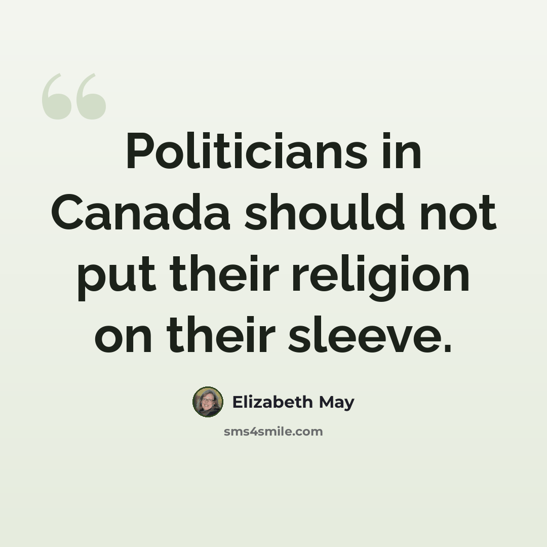 “Politicians in Canada should not put their religion on their sleeve.” quote by Elizabeth May