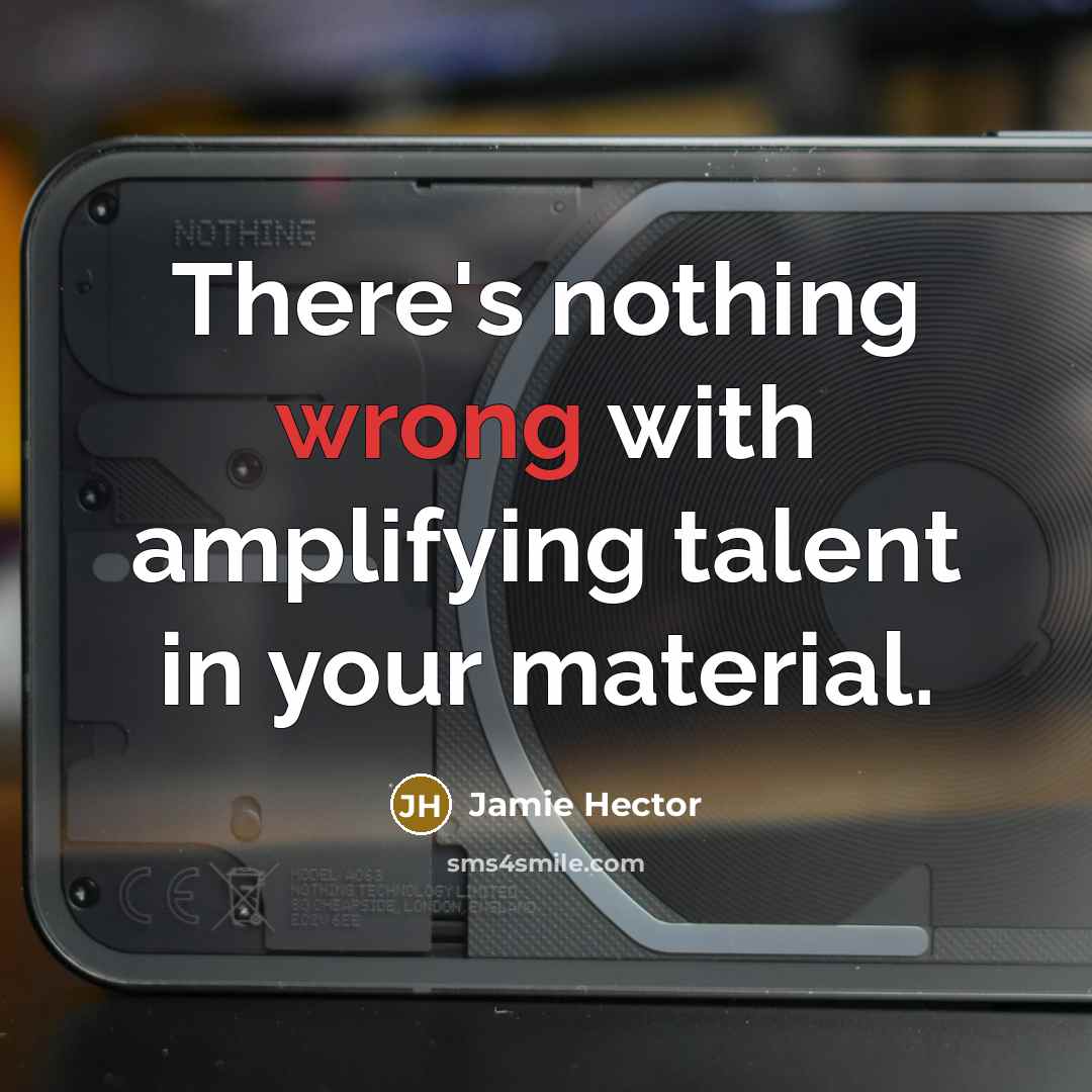 “There's nothing wrong with amplifying talent in your material.” quote by Jamie Hector