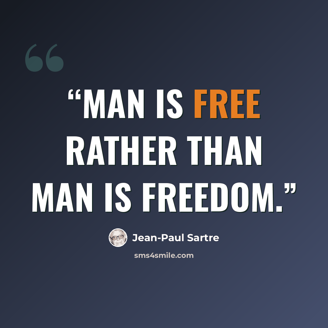 “Man is free rather than man is freedom.” quote by Jean-Paul Sartre