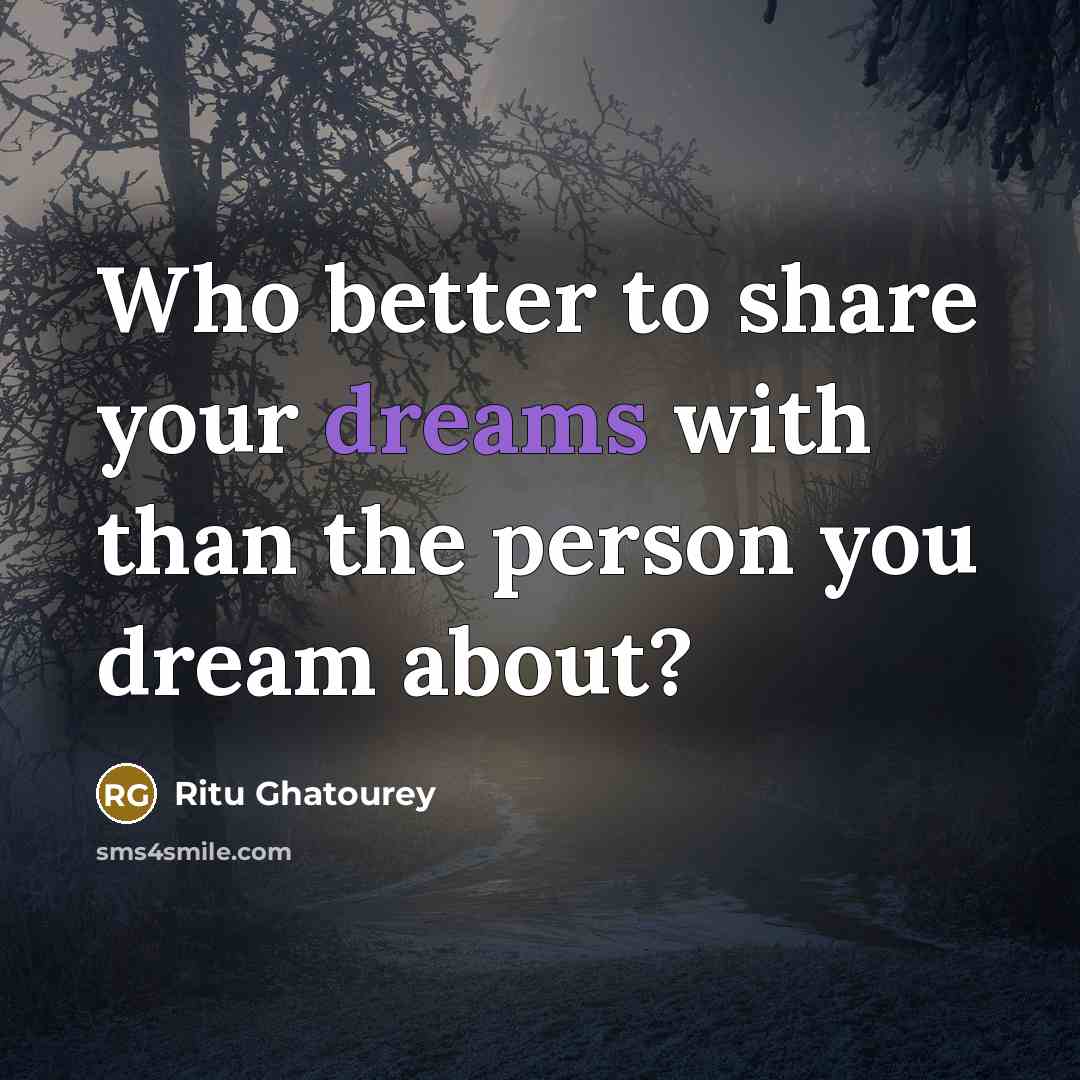 “Who better to share your dreams with than the person you dream about?” quote by Ritu Ghatourey