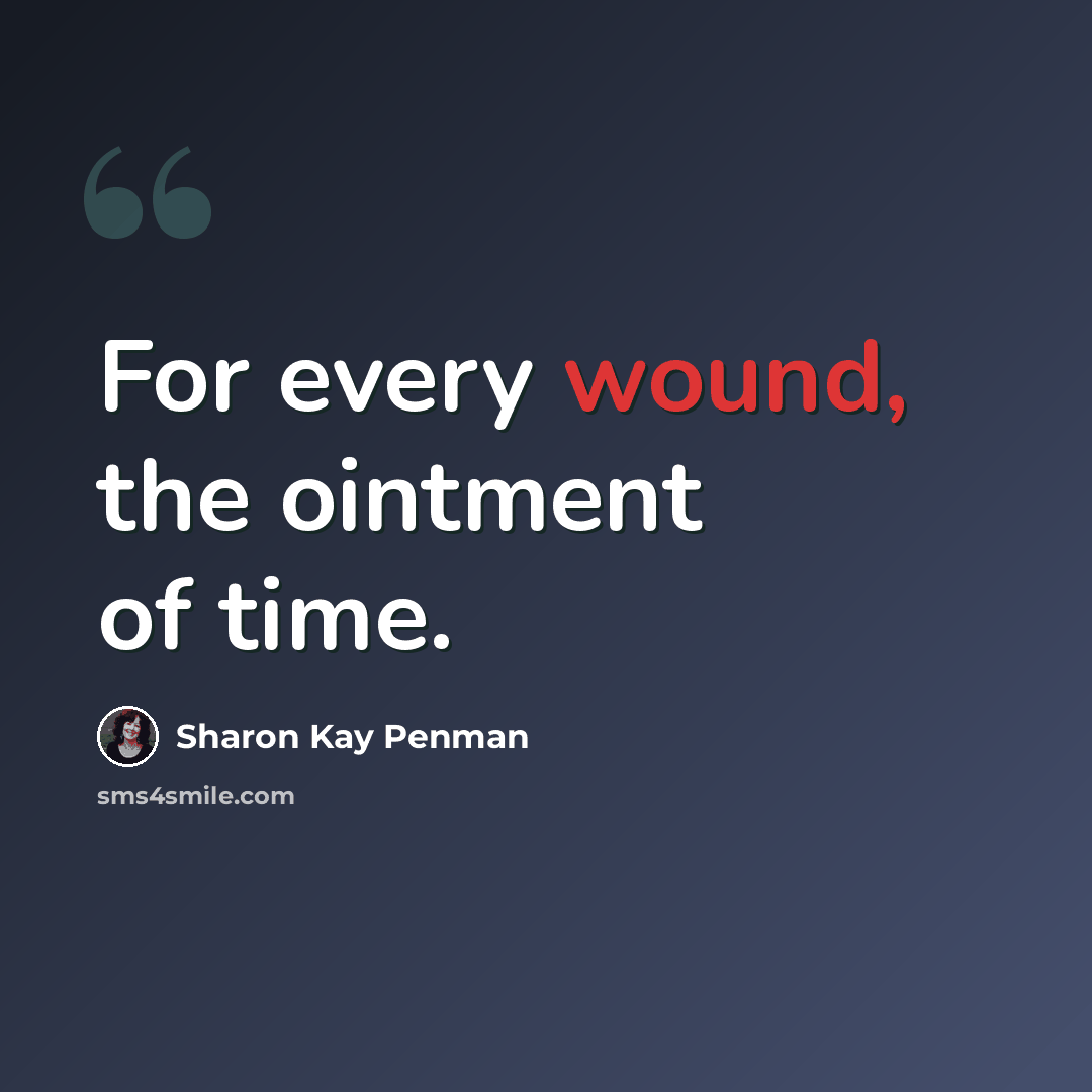 “For every wound, the ointment of time.” quote by Sharon Kay Penman