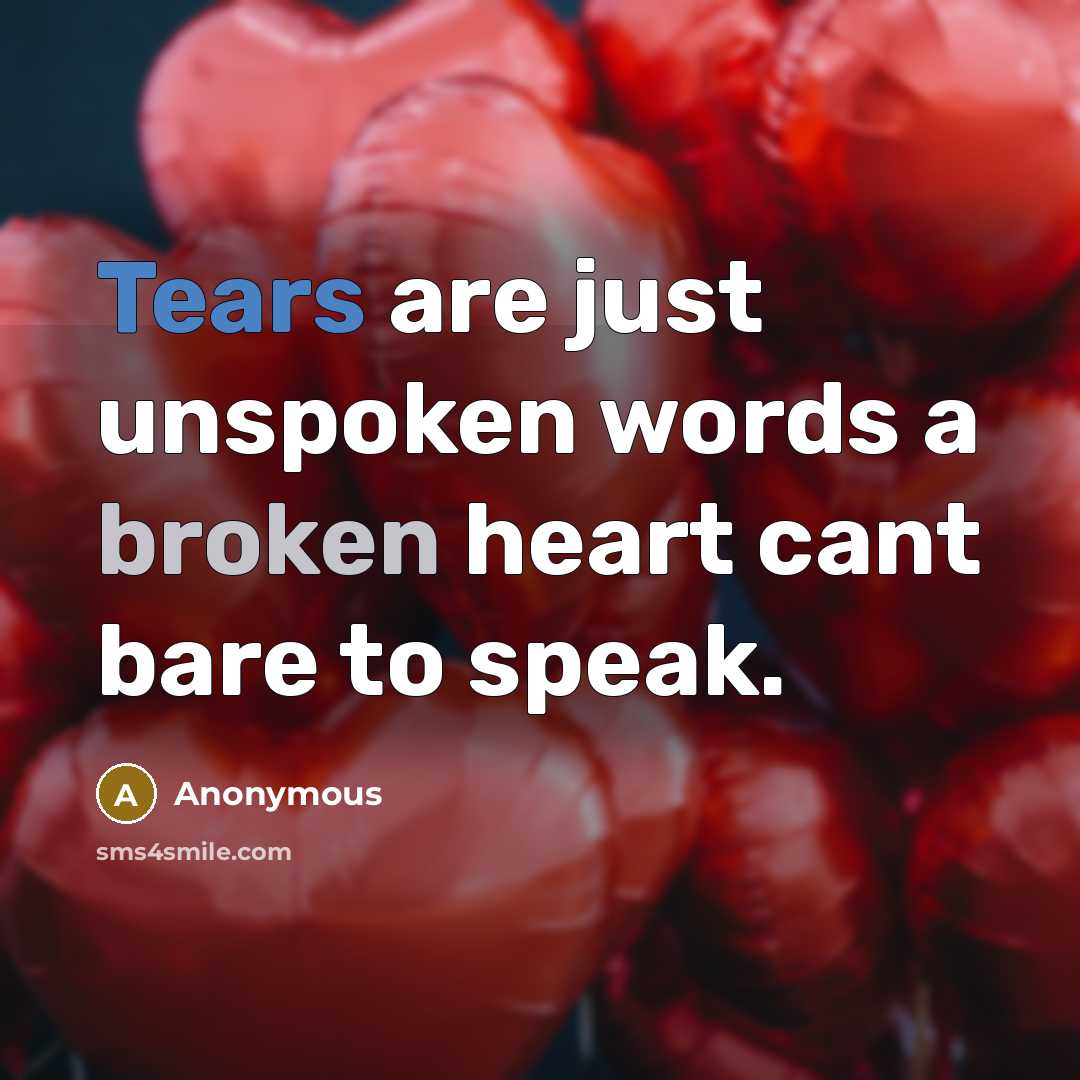 “Tears are just unspoken words a broken heart cant bare to speak.” quote by Anonymous
