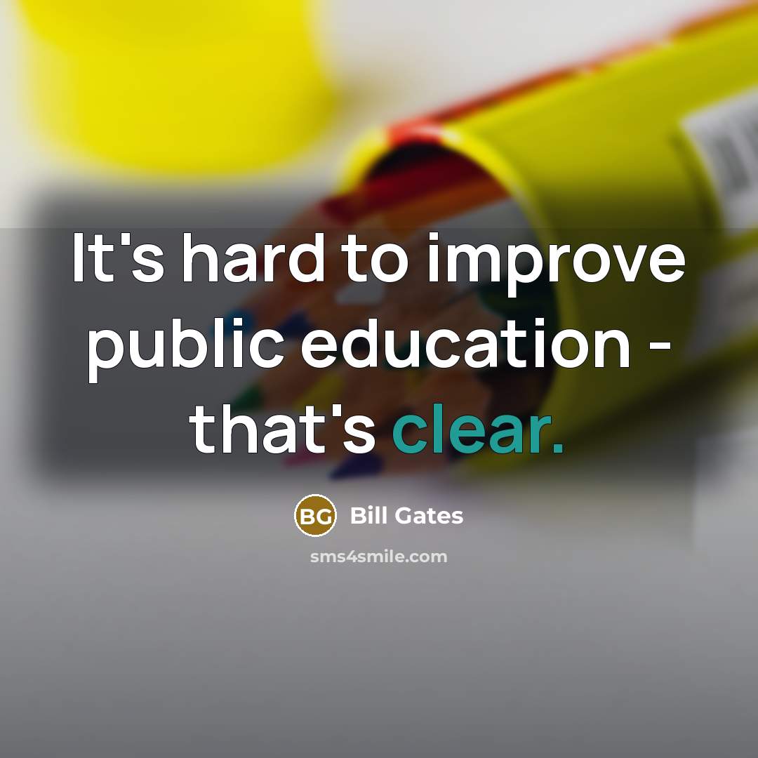 “It's hard to improve public education - that's clear.” quote by Bill Gates