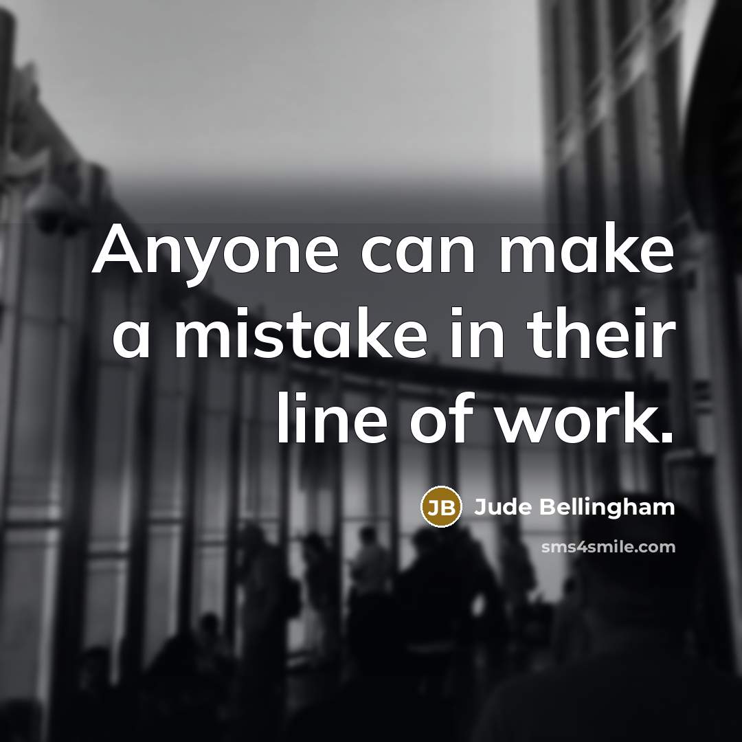 “Anyone can make a mistake in their line of work.” quote by Jude Bellingham