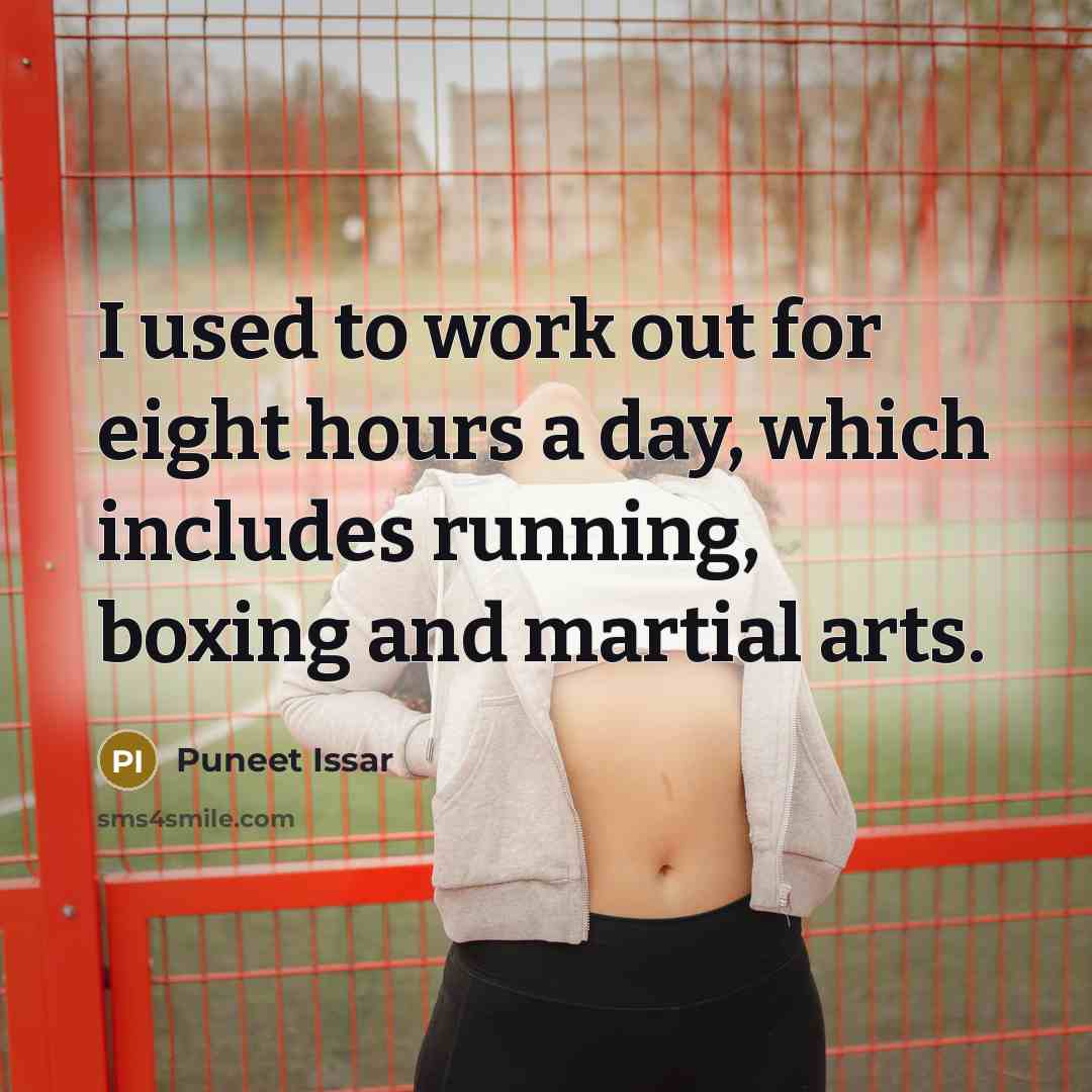 “I used to work out for eight hours a day, which includes running, boxing and martial arts.” quote by Puneet Issar